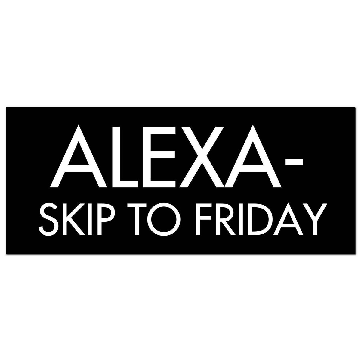 Alexa-Skip To Friday Silver FoilPlaque - Vookoo Lifestyle