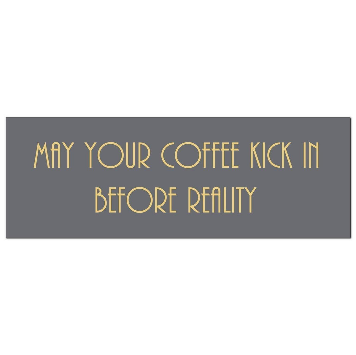 May Your Coffee Kick In Before Reality Gold FoilPlaque - Vookoo Lifestyle