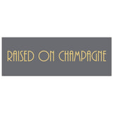 Raised On Champagne Gold Foil Plaque - Vookoo Lifestyle